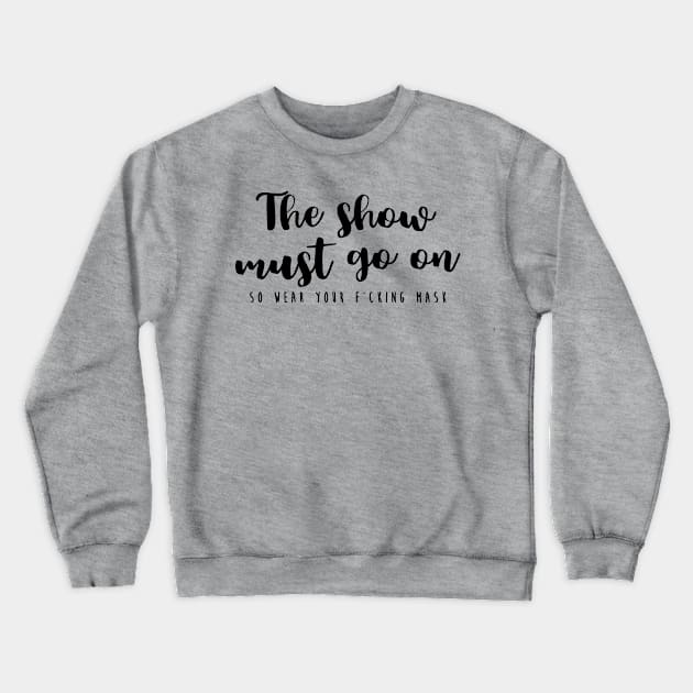 The show must go on Crewneck Sweatshirt by TheatreThoughts